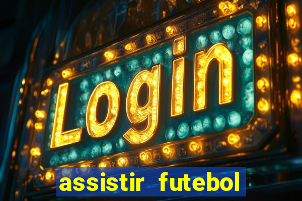 assistir futebol multi max